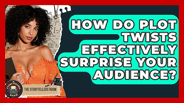 How Do Plot Twists Effectively Surprise Your Audience? - The Storytellers Room