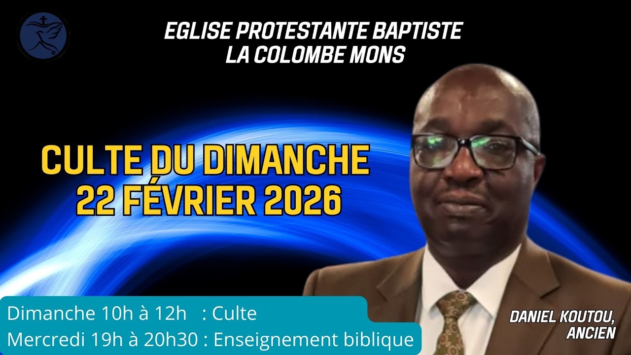CULTE DU DIMANCHE 22 FEVRIER 2026 _ EGLISE PROTESTANTE BAPTISTE LA COLOMBE