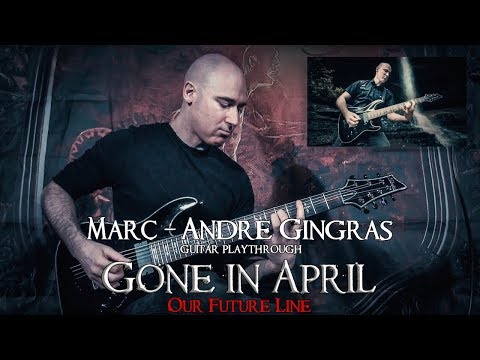 Marc-Andre Gingras guitar playthrough | GONE IN APRIL, Our Future Line