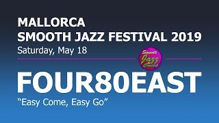 FOUR80EAST - Easy Come, Easy Go @ 8th Mallorca Smooth Jazz Festival 2019