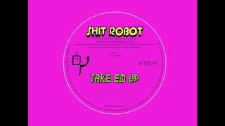 Shit Robot - Take &#39;Em Up (John Talabot Remix)