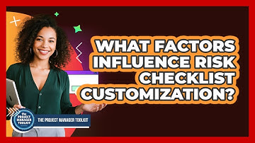 What Factors Influence Risk Checklist Customization?