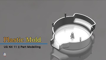 Plastic Mold | UG NX 11 | Part Modeling
