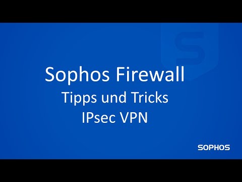 Sophos Tipps & Tricks - Sophos Firewall - IPsec VPN