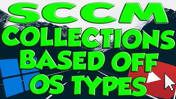SCCM Collection Groups Based Off Of Operating Systems