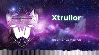 Xtrullor - Enigma x 22 [MASHUP]