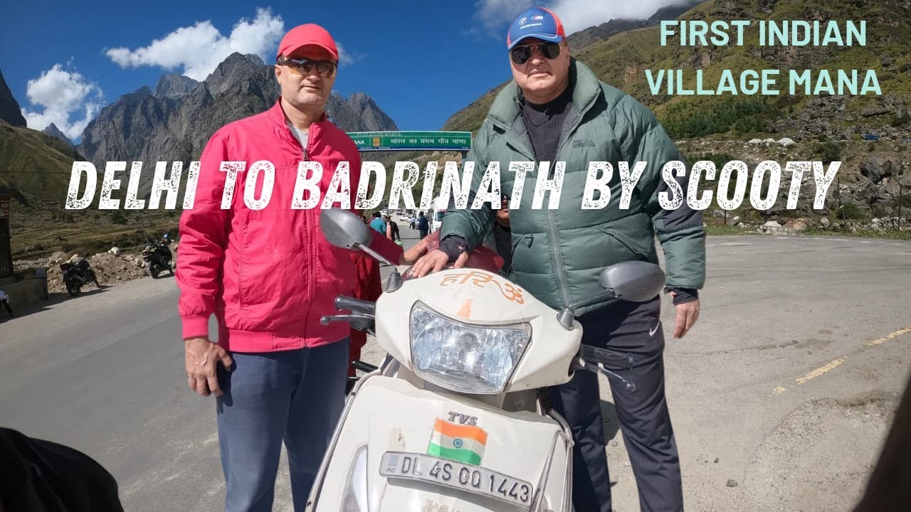Delhi to Badrinath by Scooty & The first village of India (Mana) - open2explore