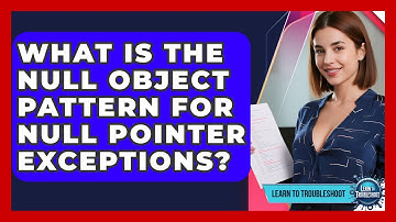 What Is The Null Object Pattern For Null Pointer Exceptions? - Learn To Troubleshoot