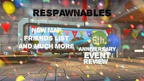 Respawnables - Huge new update, 5th anniversary event review part 1, new map and fixed friends list