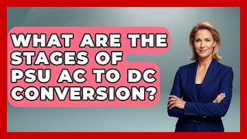 What Are The Stages Of PSU AC To DC Conversion? - Tech Terms Explained