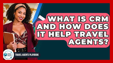 What Is CRM And How Does It Help Travel Agents? - Travel Agents Playbook