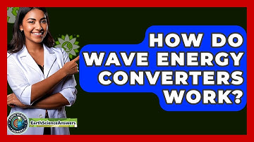 How Do Wave Energy Converters Work? - Earth Science Answers