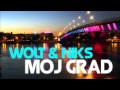 WOLT feat NIKS -  Moj grad (2015)