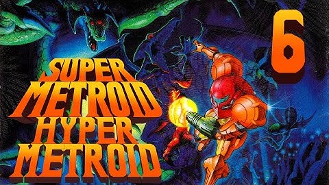 Lettuce play Super Metroid Hyper Metroid part 6