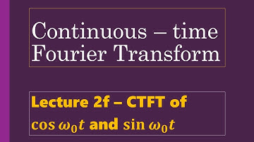 Lecture 2f - Properties of CTFT - Frequency Shifting - Cosine and Sine