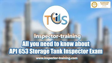 All you need to know about API 653 Storage Tank Inspector Exam