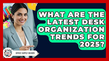 What Are the Latest Desk Organization Trends for 2025? | Office Supply Insider
