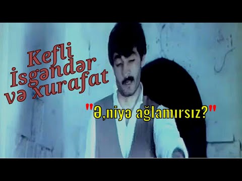 QƏM PƏNCƏRƏSİ filmi,KEFLİ İSGƏNDƏR və XURAFAT