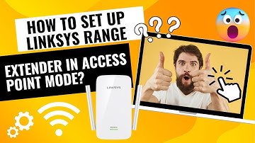 How to Set Up Linksys Range Extender in Access Point Mode?