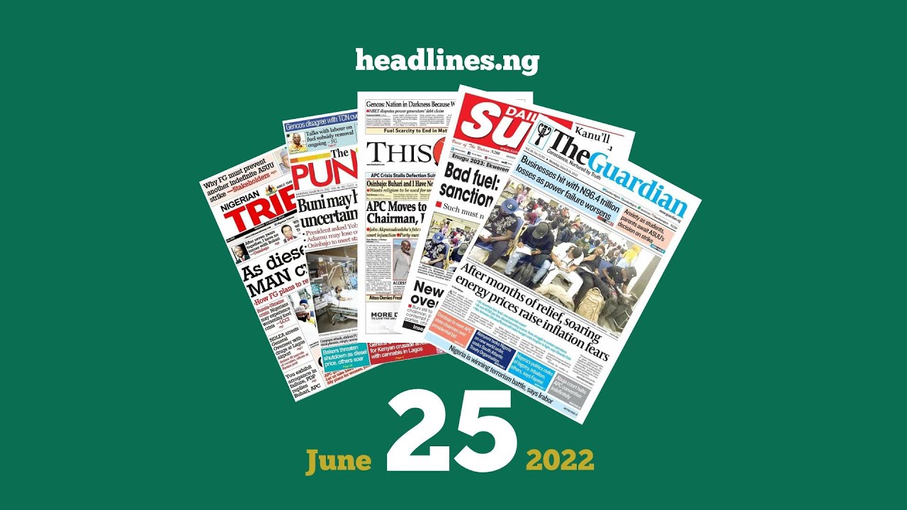 Nigerian Newspapers Headlines Today - 25th June, 2022