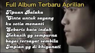FULL ALBUM TERBAIK APRILIAN - KU SETIA MENANTI - TIPUAN BALAKA - KEKASIH YANG SEMPURNA