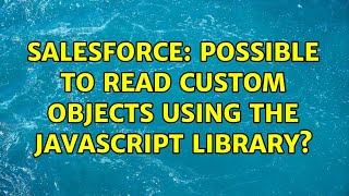 Salesforce: Possible to read custom objects using the Javascript library?