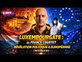 Luxembourgate De Franck Coustet Révélation Politique Européenne Interview mp3