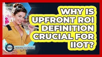 Why Is Upfront ROI Definition Crucial For IIoT?