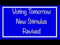 Voting Tomorrow - New Stimulus to be Revived