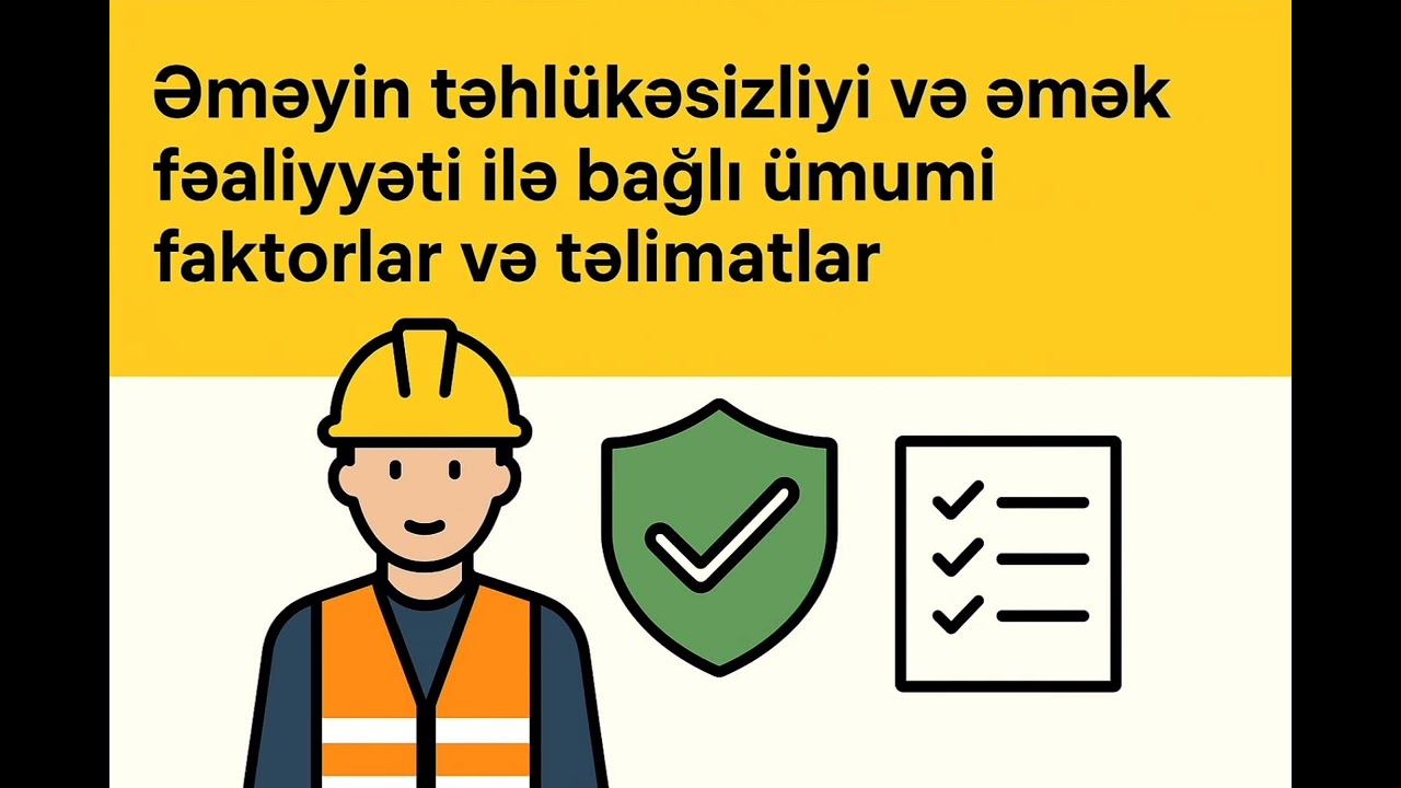 Əməyin təhlükəsizliyi və əmək fəaliyyəti ilə bağlı ümumi faktorlar və təlimatlar✅️