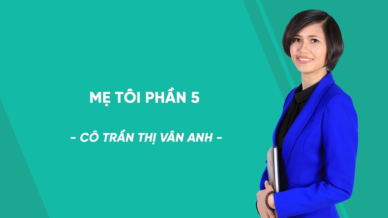 Mẹ tôi phần 5 - Ngữ văn lớp 7 - Cô Trần Thị Vân Anh -... - youtube