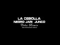 La cebolla, Negro jari, el junco - Celos Remix (adelanto)