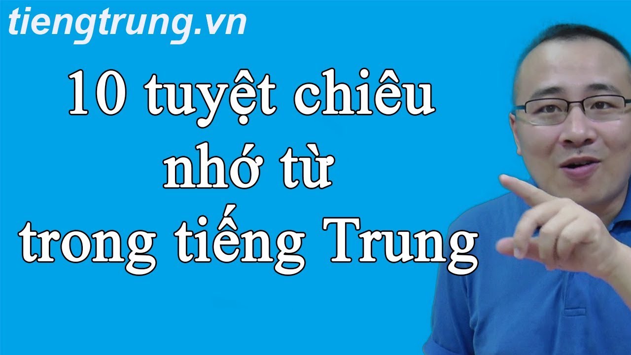 Học tiếng trung nhanh nhất | 10 tuyệt chiêu nhớ từ | Cách học tiếng Trung nhanh nhất