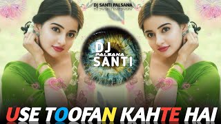 🌿 USE TOOFAN KEHTE HAIN REMIX SONG (उसे तूफान कहते) | ALKA YAGNIK | सदाबहार REMIX🎵DJ SANTI PALSANA👑