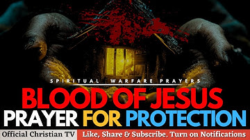 DIVINE PROTECTION BY THE BLOOD OF JESUS | Spiritual Warfare Prayer
