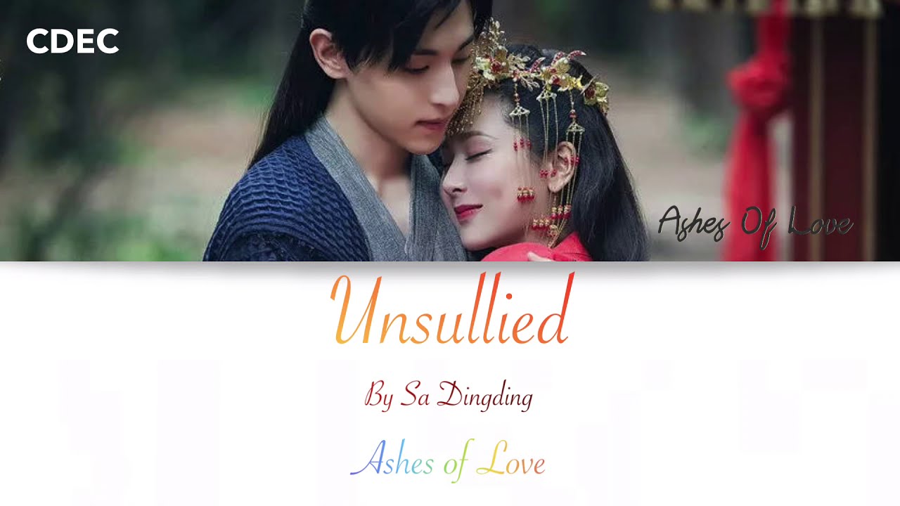 Unsullied By Sa Dingding | Ashes Of Love | (Chi/Pin/Eng)