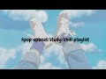 Kpop upbeatchillstudy playlist