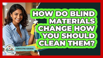 How Do Blind Materials Change How You Should Clean Them? - Homekeeping Handbook