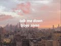 Talk Me Down Troye Sivan Aesthetic Lyric Video