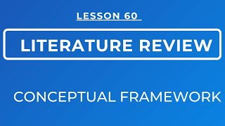 LESSON 60 - CONCEPTUAL FRAMEWORK: MEANING, SOURCES & METHODS OF PRESENTING A CONCEPTUAL FRAMEWORK