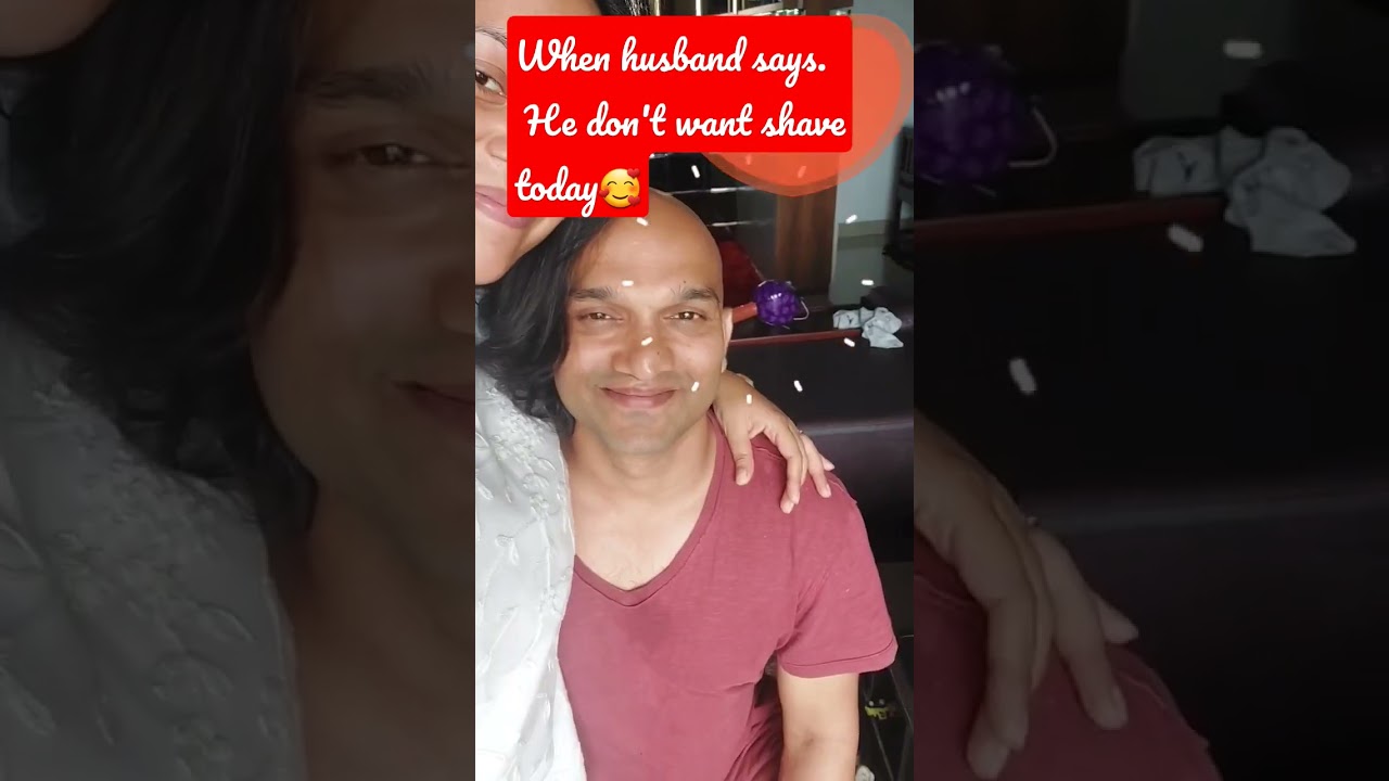 when Husband says he don't want shave today 