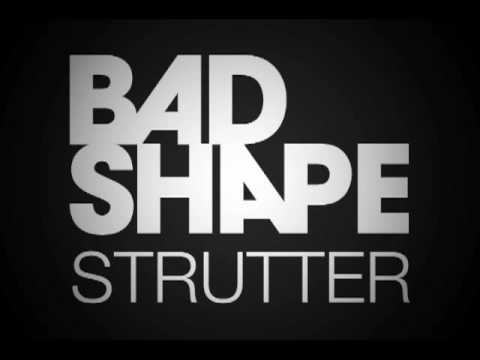 Bad Shape - Strutter