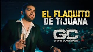 Grupo Clasificado - El Flaquito De Tijuana (Video Oficial)