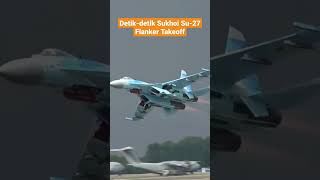 Detik detik sukhoi su27 flanker takeoff shorts jettempur pesawattempur su27 sukhoi