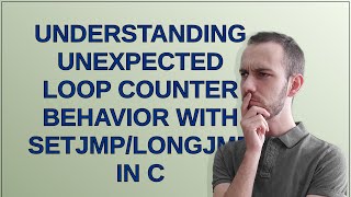 Understanding unexpected loop counter behavior with setjmp/longjmp in C