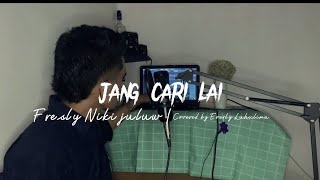JANG CARI LAI - FRESLY NIKIJULUW (EVERLY LUHULIMA COVER)