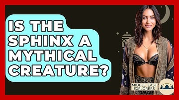 Is The Sphinx A Mythical Creature? - Middle East Explorers