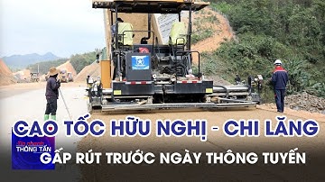 Đại công trường cao tốc cửa khẩu Hữu Nghị - Chi Lăng trước ngày thông tuyến | Tin nhanh Thông tấn