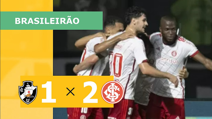 VASCO 1 X 2 INTERNACIONAL - CAMPEONATO BRASILEIRO 2023; VEJA OS GOLS