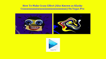 How To Make Crazy Effect (Also known as Klasky Csuuuuuuuuuuuuuuuuuuuuuuuuuuu) on Vegas Pro